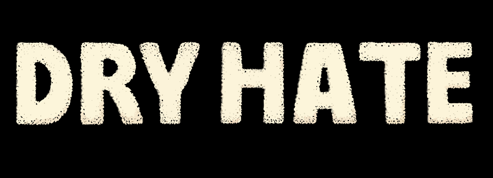 Dry Hate