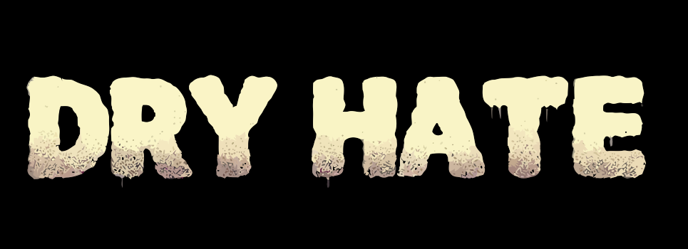 Dry Hate
